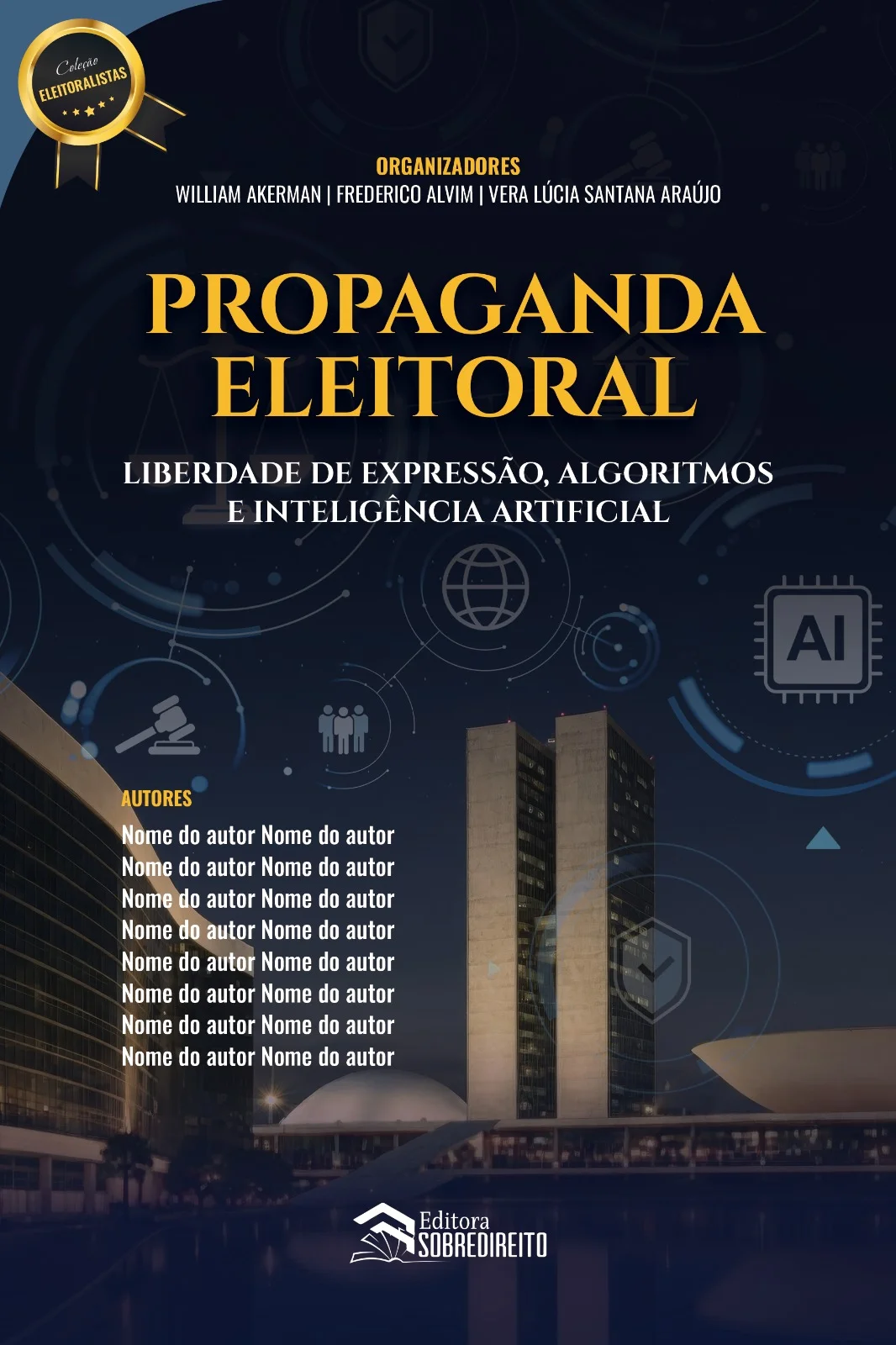 Capa do livro Propaganda Eleitoral: liberdade de expressão, algoritmos e inteligência artificial, organizado por William Akerman e Frederico Alvim, da Coleção Eleitoralistas da Editora Sobredireito